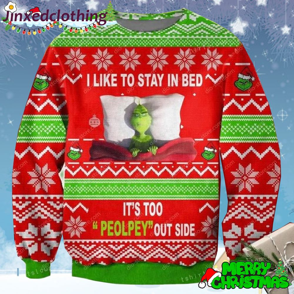 The Grinch I Like To Stay In Bed It Is Too Peolpey Out Side Ugly Sweater Christmas Party 